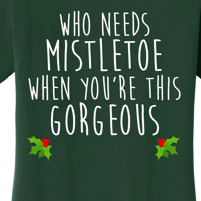 Who Need Mistletoe When You're This Gorgeous Women's T-Shirt