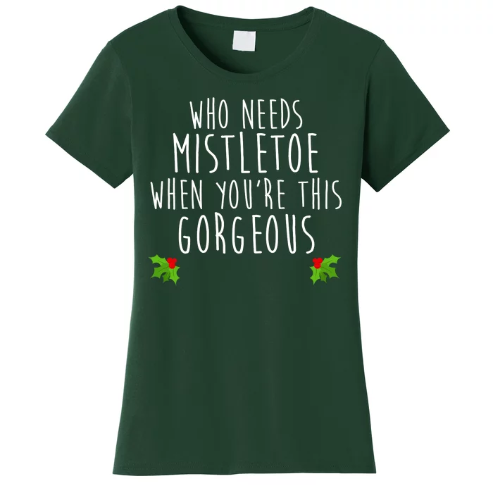 Who Need Mistletoe When You're This Gorgeous Women's T-Shirt