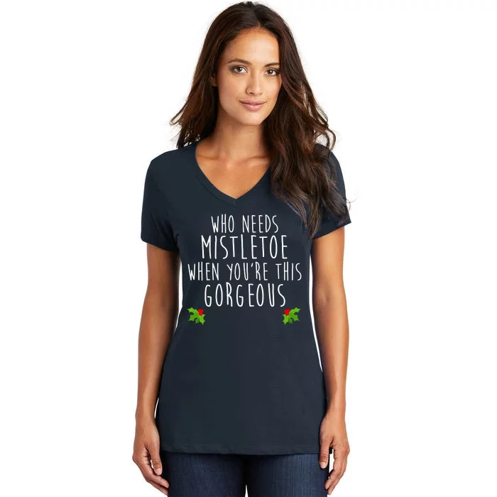 Who Need Mistletoe When You're This Gorgeous Women's V-Neck T-Shirt