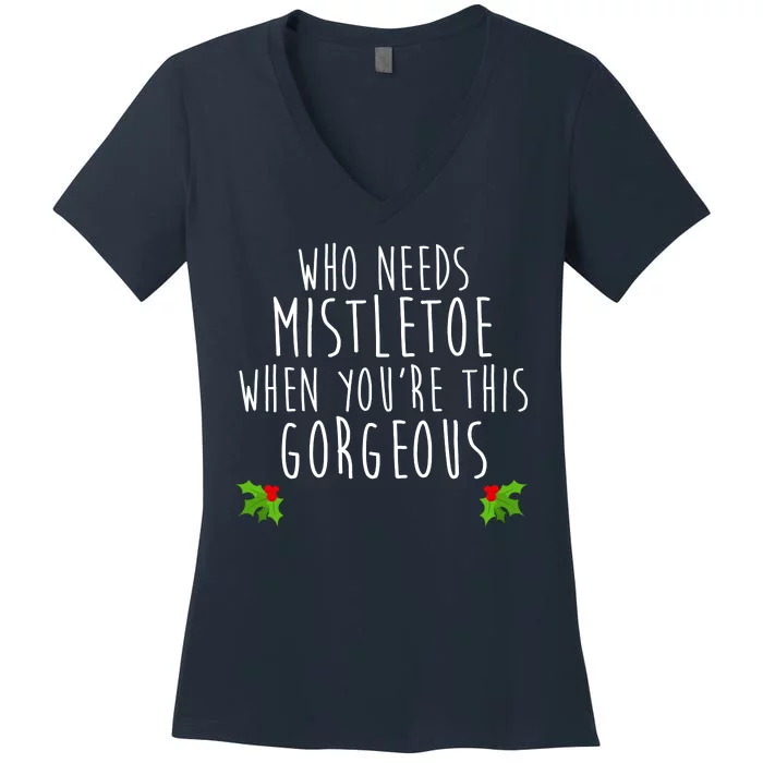 Who Need Mistletoe When You're This Gorgeous Women's V-Neck T-Shirt