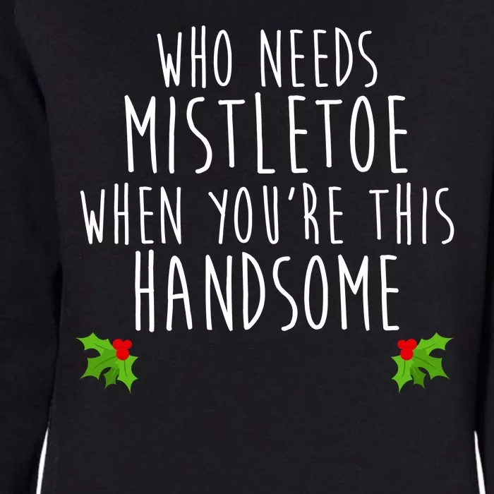 Who Need Mistletoe When You're This Handsome Womens California Wash Sweatshirt