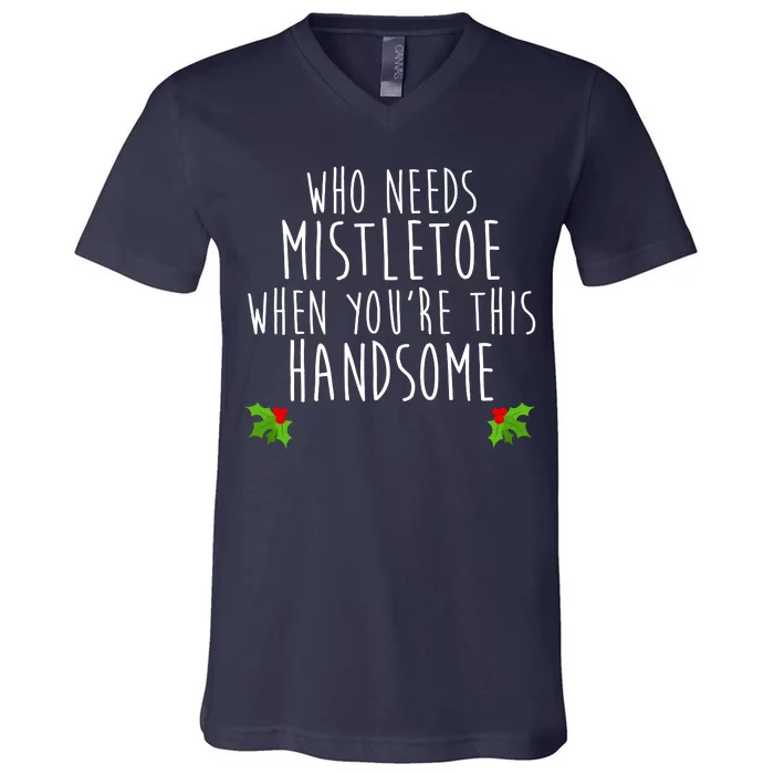 Who Need Mistletoe When You're This Handsome V-Neck T-Shirt