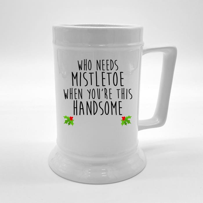 Who Need Mistletoe When You're This Handsome Front & Back Beer Stein