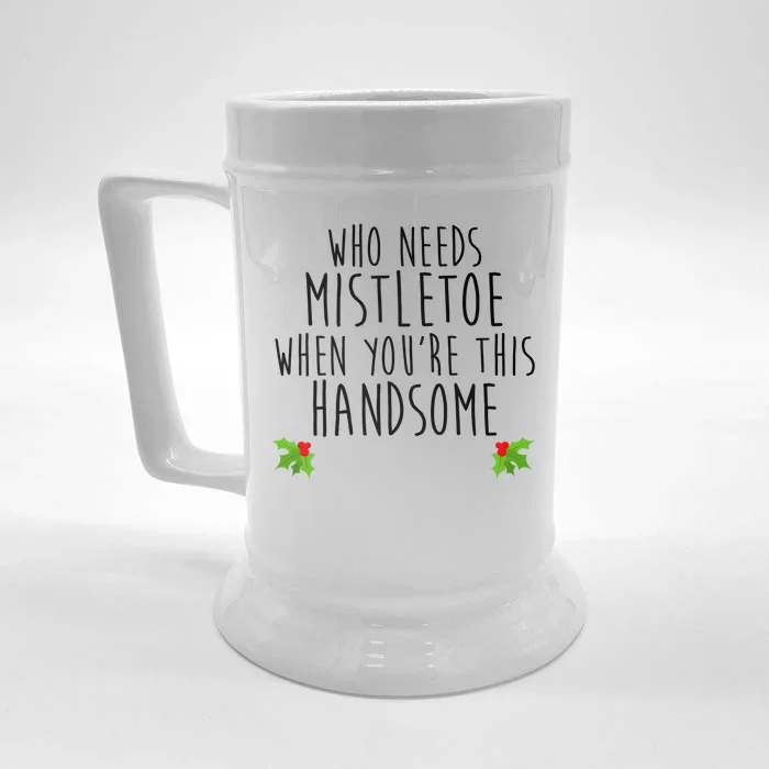 Who Need Mistletoe When You're This Handsome Front & Back Beer Stein