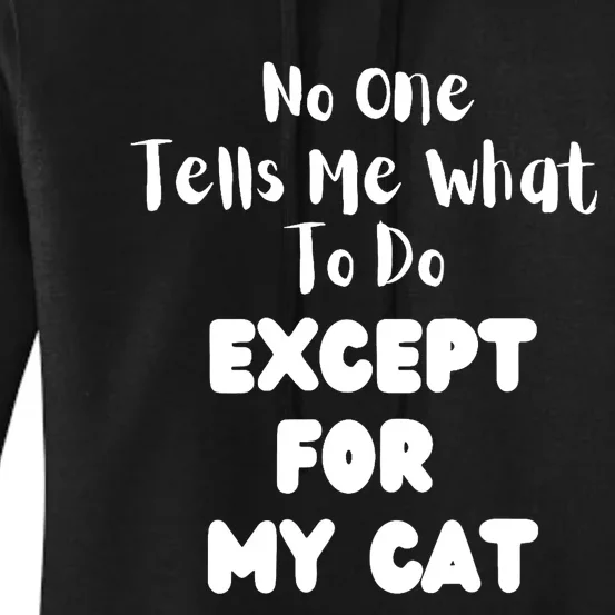 Wo No One Tells Me What To Do Except For My Cat Pet Humor Women's Pullover Hoodie