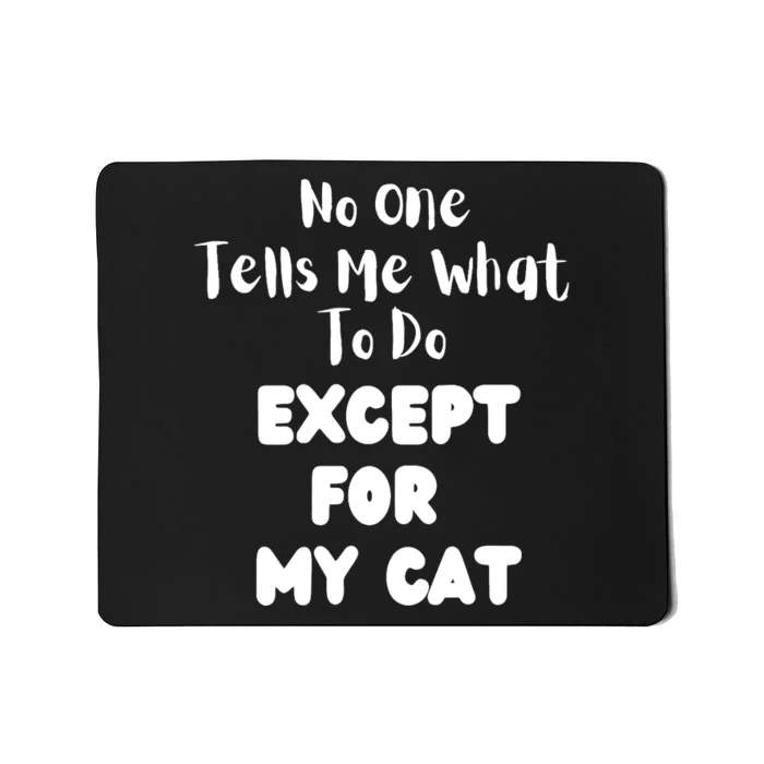 Wo No One Tells Me What To Do Except For My Cat Pet Humor Mousepad