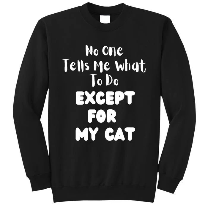 Wo No One Tells Me What To Do Except For My Cat Pet Humor Tall Sweatshirt