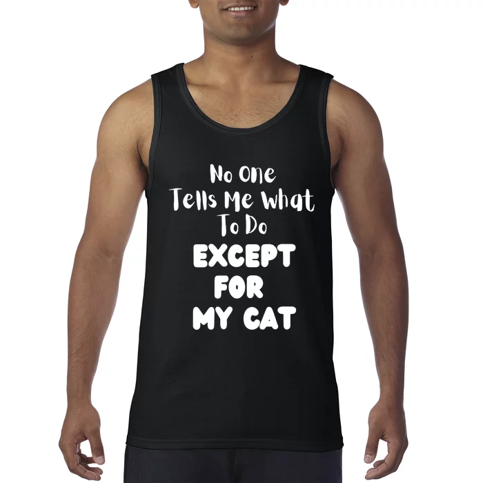 Wo No One Tells Me What To Do Except For My Cat Pet Humor Tank Top