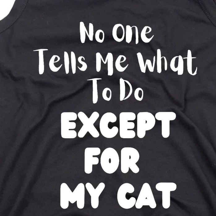 Wo No One Tells Me What To Do Except For My Cat Pet Humor Tank Top