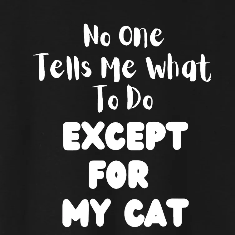 Wo No One Tells Me What To Do Except For My Cat Pet Humor Women's Crop Top Tee