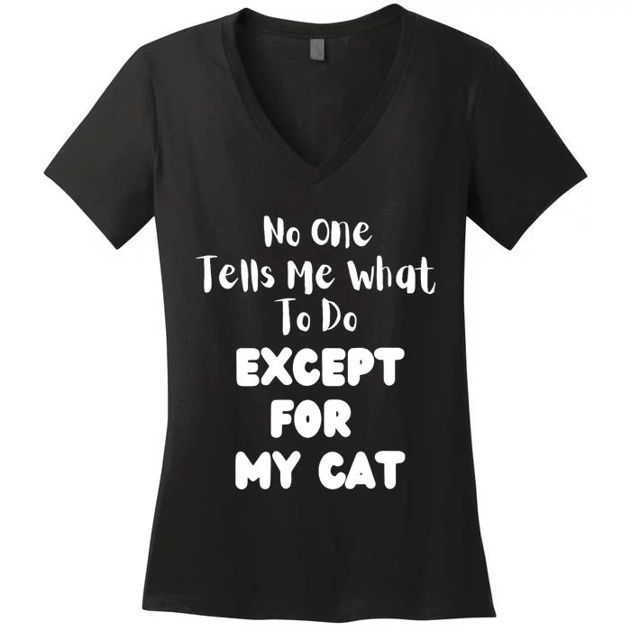 Wo No One Tells Me What To Do Except For My Cat Pet Humor Women's V-Neck T-Shirt