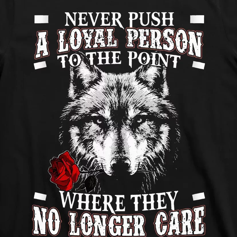 Wolf Never Push A Loyal Person To The Point T-Shirt