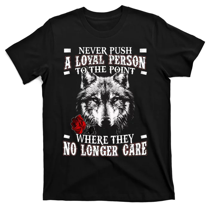 Wolf Never Push A Loyal Person To The Point T-Shirt