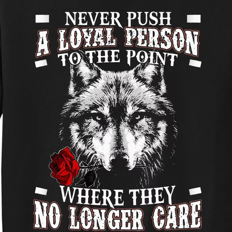 Wolf Never Push A Loyal Person To The Point Tall Sweatshirt