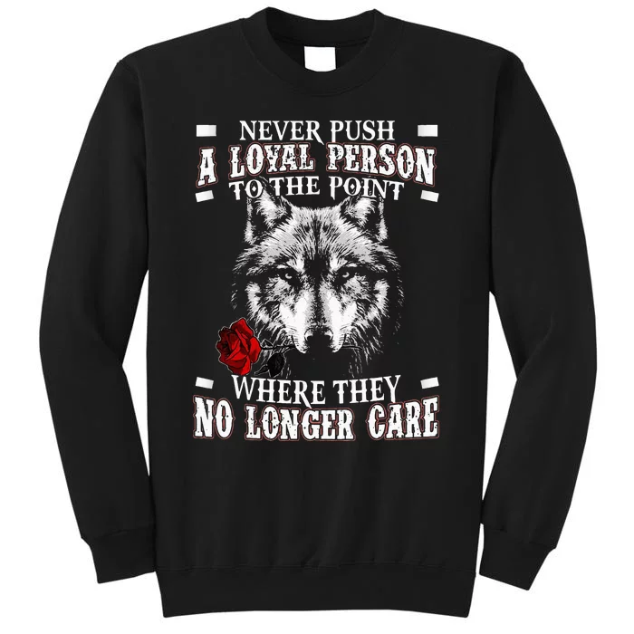 Wolf Never Push A Loyal Person To The Point Tall Sweatshirt