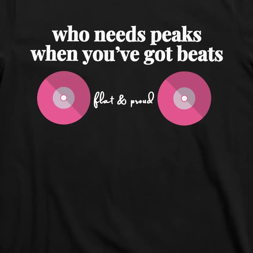 Who Needs Peaks When Youve Got Beats Flat And Proud Breast Cancer T-Shirt