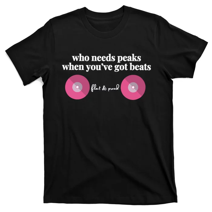 Who Needs Peaks When Youve Got Beats Flat And Proud Breast Cancer T-Shirt