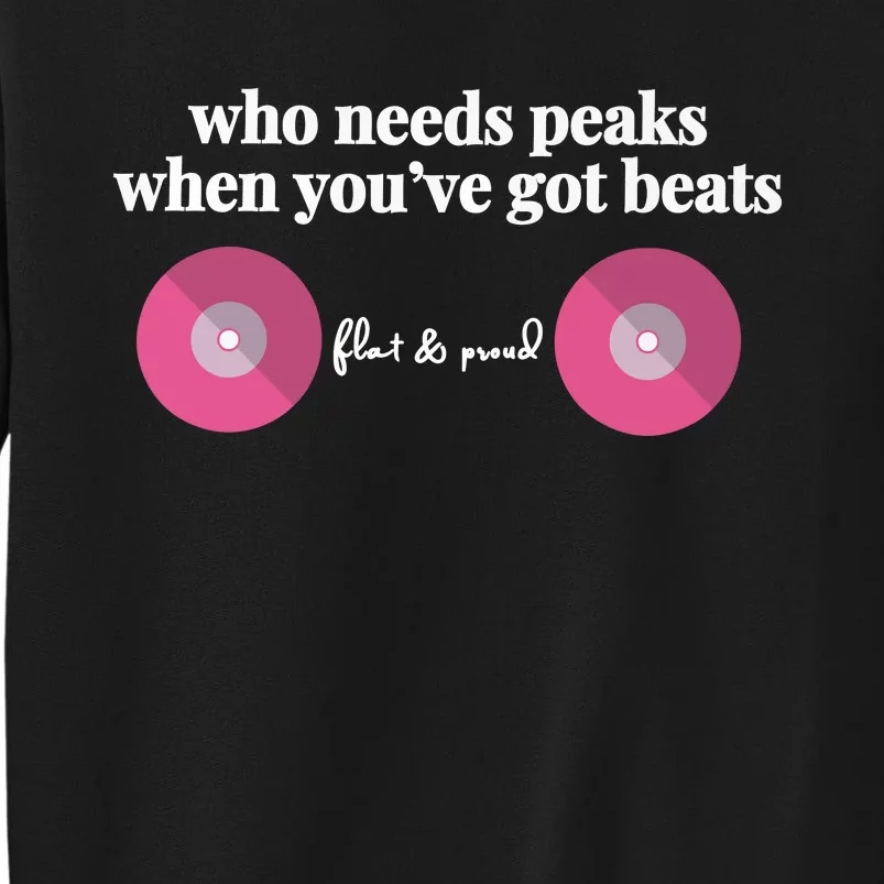 Who Needs Peaks When Youve Got Beats Flat And Proud Breast Cancer Tall Sweatshirt