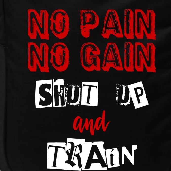 Workougift No Pain No Gain Shut Up And Train Gym Gift Cool Gift Impact Tech Backpack