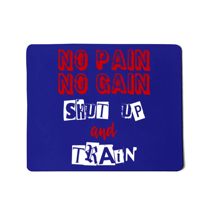 Workougift No Pain No Gain Shut Up And Train Gym Gift Cool Gift Mousepad