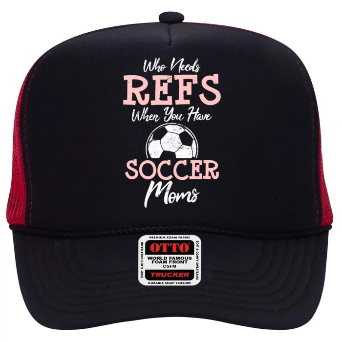 Who Need Refs When You Have Soccer Moms Funny Soccer Referee High Crown Mesh Trucker Hat