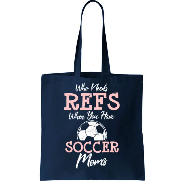 Who Need Refs When You Have Soccer Moms Funny Soccer Referee Tote Bag