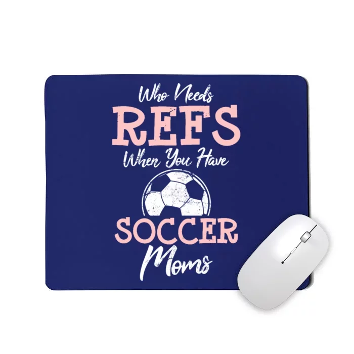 Who Need Refs When You Have Soccer Moms Funny Soccer Referee Mousepad