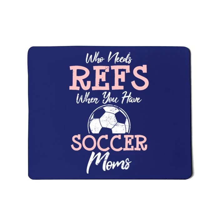 Who Need Refs When You Have Soccer Moms Funny Soccer Referee Mousepad