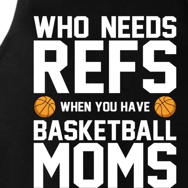 Who Needs Refs When You Have Basketball Moms Basketballer Great Gift Ladies Tri-Blend Wicking Tank