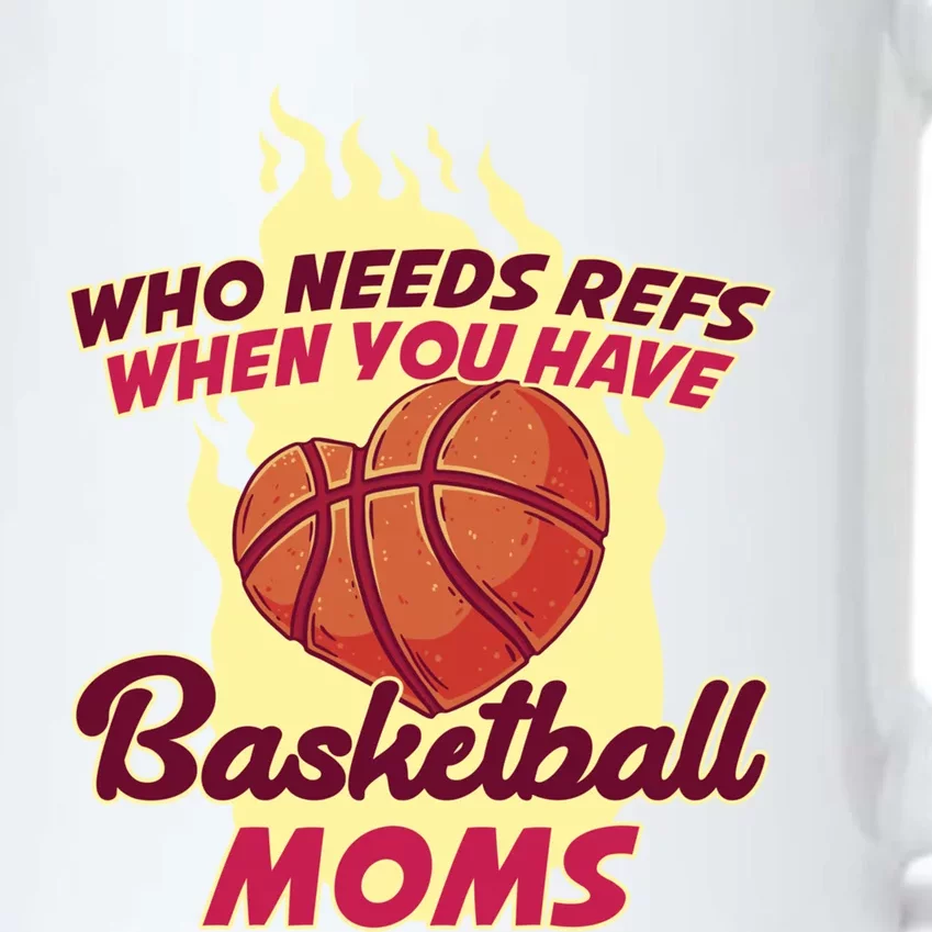 Who Needs Ref When You Have Basketball Moms Funny Gift Black Color Changing Mug