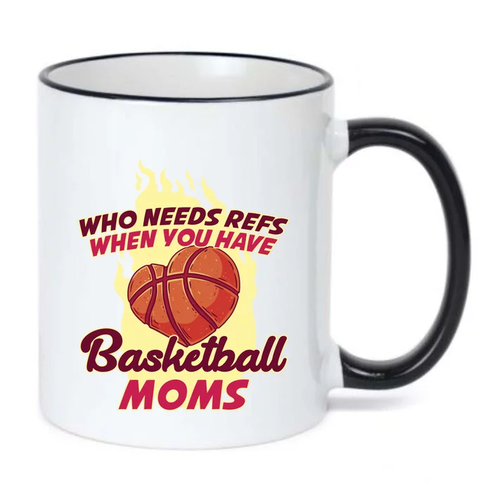 Who Needs Ref When You Have Basketball Moms Funny Gift Black Color Changing Mug