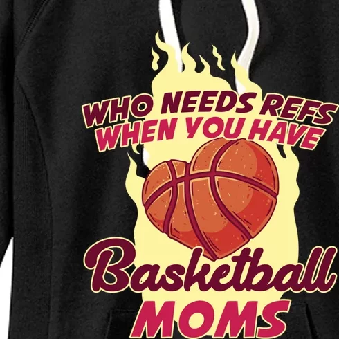 Who Needs Ref When You Have Basketball Moms Funny Gift Women's Fleece Hoodie