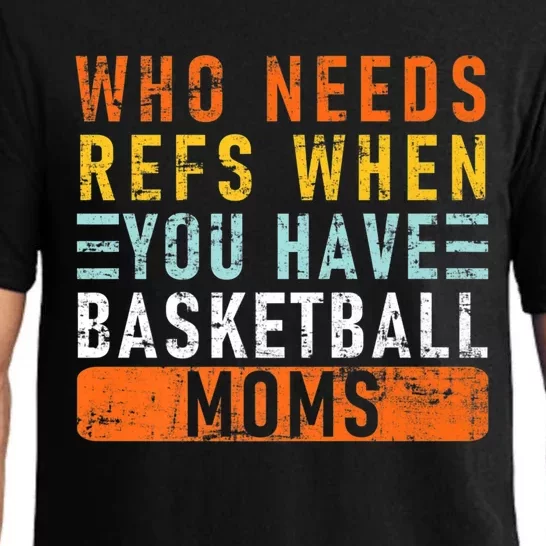 Who Needs Refs When You Have Basketball Moms Basketball Gift Pajama Set