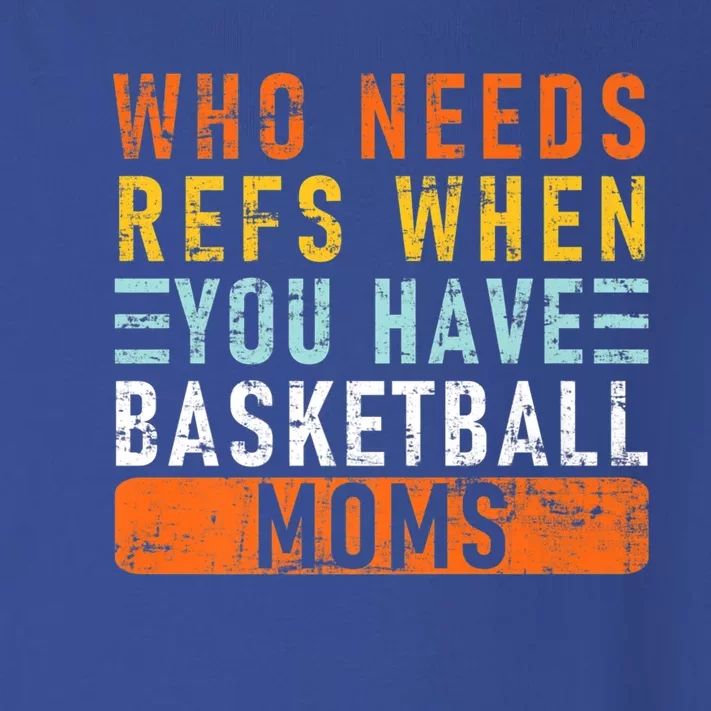 Who Needs Refs When You Have Basketball Moms Basketball Gift Toddler Long Sleeve Shirt