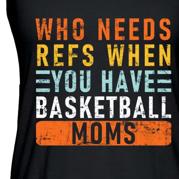 Who Needs Refs When You Have Basketball Moms Basketball Ladies Essential Flowy Tank