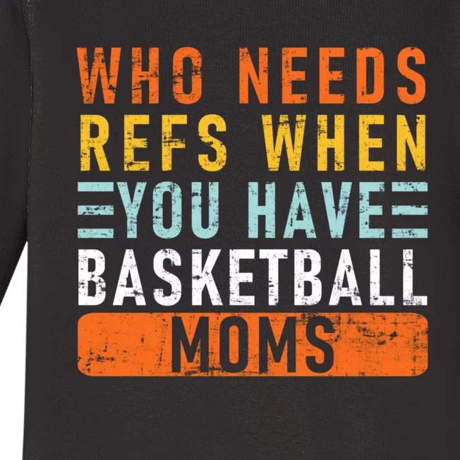 Who Needs Refs When You Have Basketball Moms Basketball Baby Long Sleeve Bodysuit