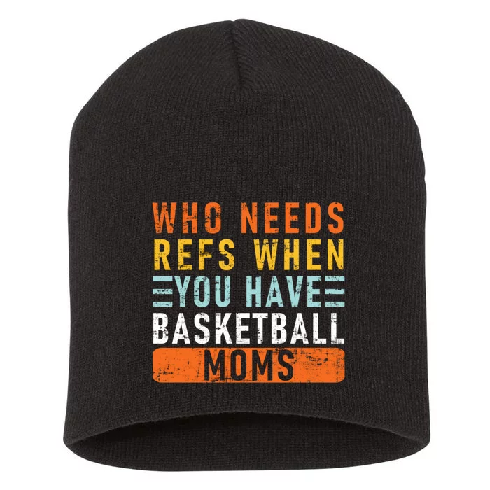 Who Needs Refs When You Have Basketball Moms Basketball Short Acrylic Beanie