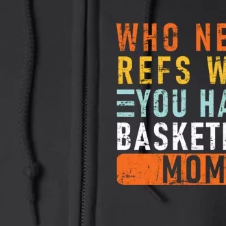 Who Needs Refs When You Have Basketball Moms Basketball Full Zip Hoodie