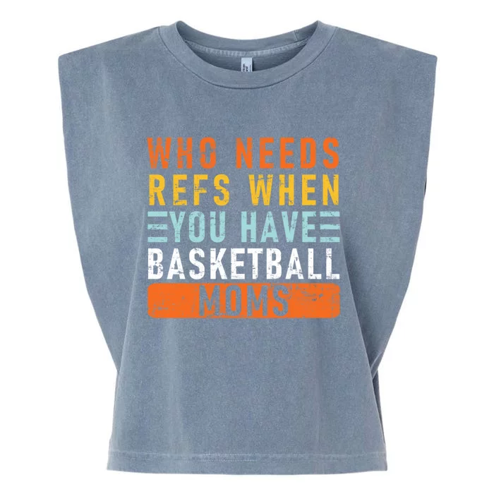 Who Needs Refs When You Have Basketball Moms Basketball Garment-Dyed Women's Muscle Tee