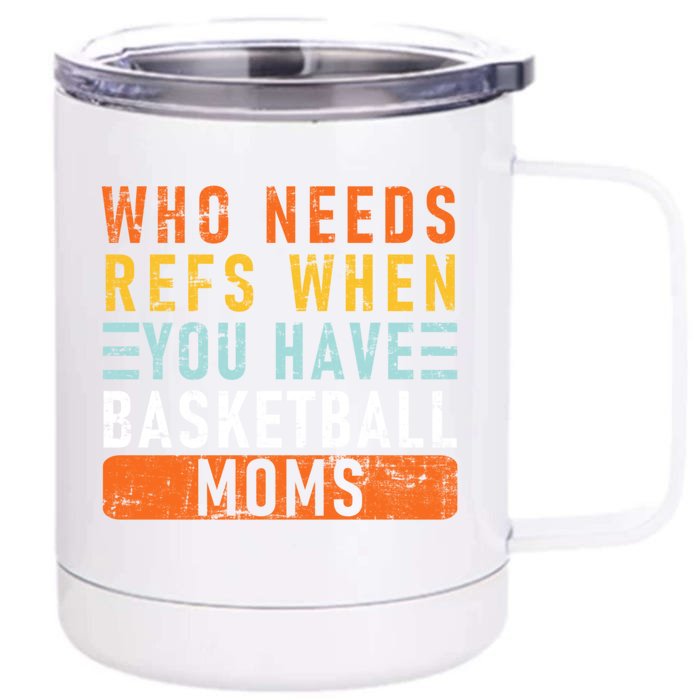 Who Needs Refs When You Have Basketball Moms Basketball Front & Back 12oz Stainless Steel Tumbler Cup