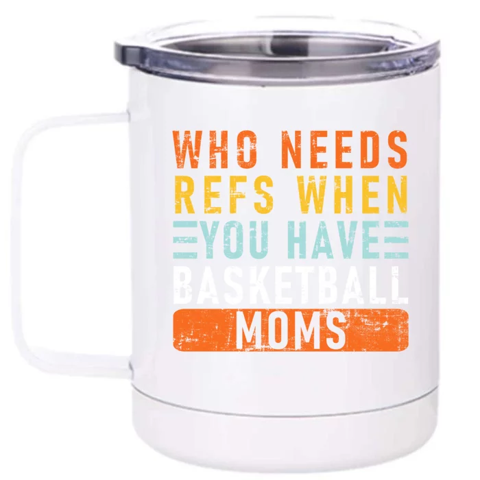 Who Needs Refs When You Have Basketball Moms Basketball Front & Back 12oz Stainless Steel Tumbler Cup