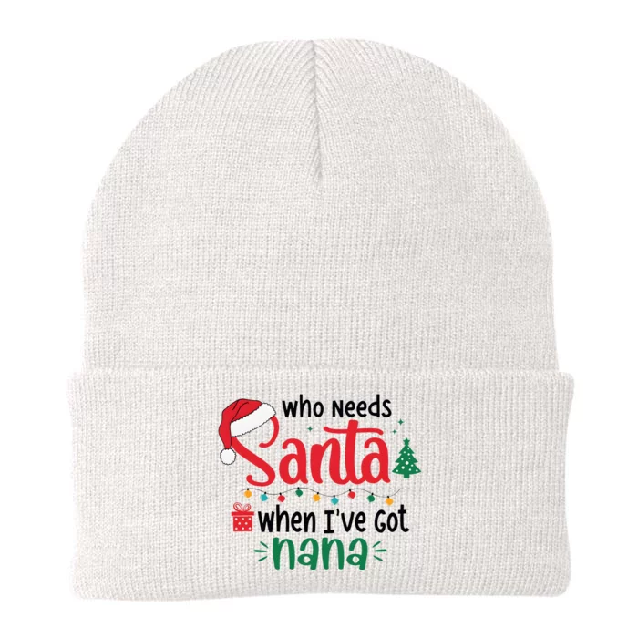 Who Needs Santa When IVe Got Nana Christmas Knit Cap Winter Beanie