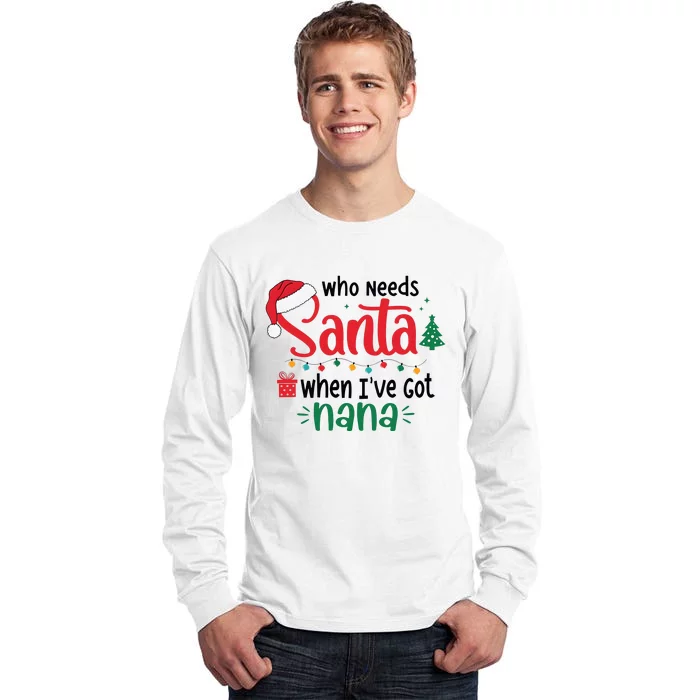 Who Needs Santa When IVe Got Nana Christmas Tall Long Sleeve T-Shirt