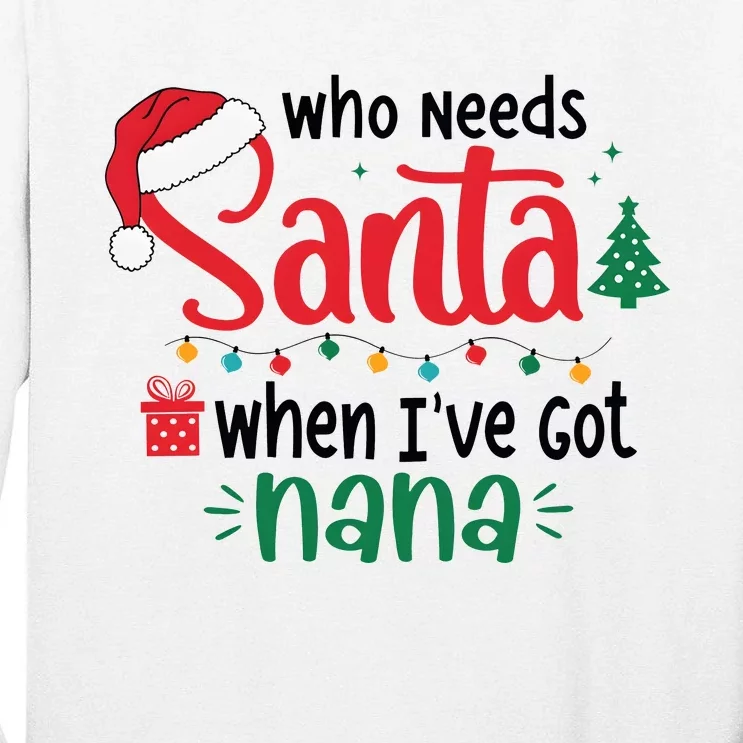 Who Needs Santa When IVe Got Nana Christmas Tall Long Sleeve T-Shirt