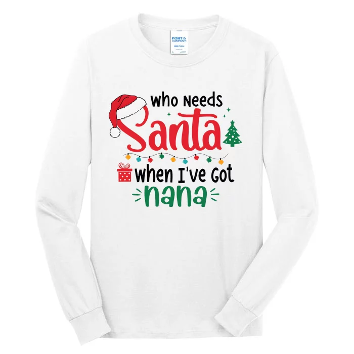 Who Needs Santa When IVe Got Nana Christmas Tall Long Sleeve T-Shirt