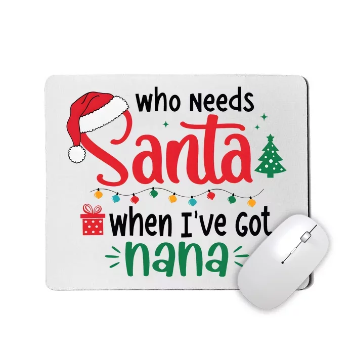 Who Needs Santa When IVe Got Nana Christmas Mousepad