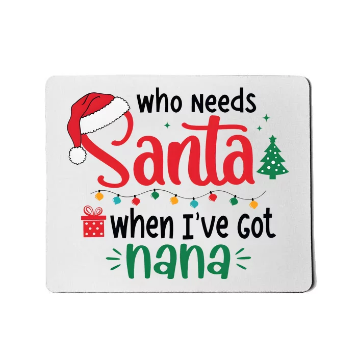 Who Needs Santa When IVe Got Nana Christmas Mousepad