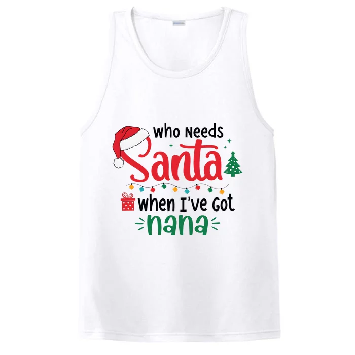 Who Needs Santa When IVe Got Nana Christmas Performance Tank