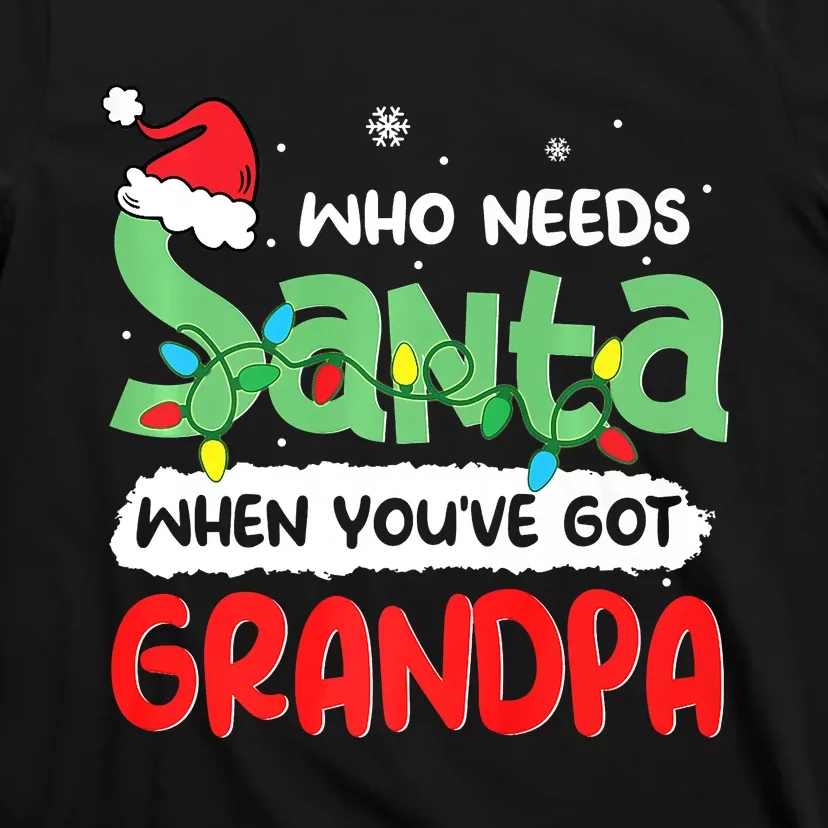 Who Needs Santa When You've Got Grandpa Christmas T-Shirt