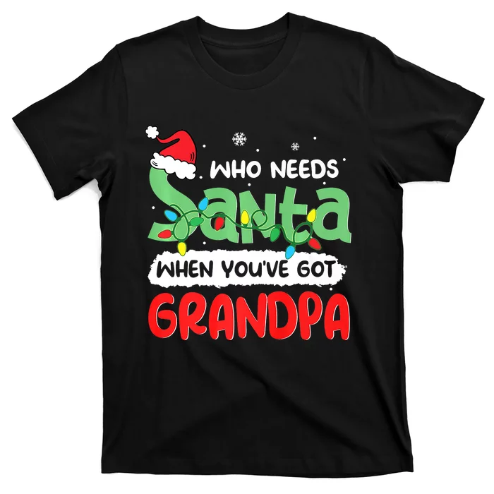 Who Needs Santa When You've Got Grandpa Christmas T-Shirt